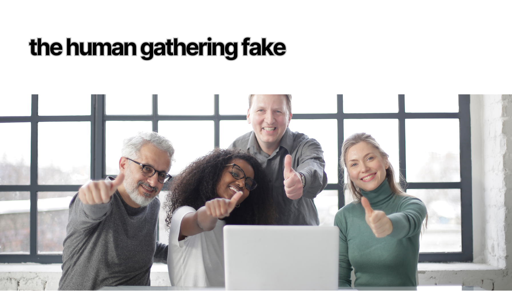 the human gathering fake